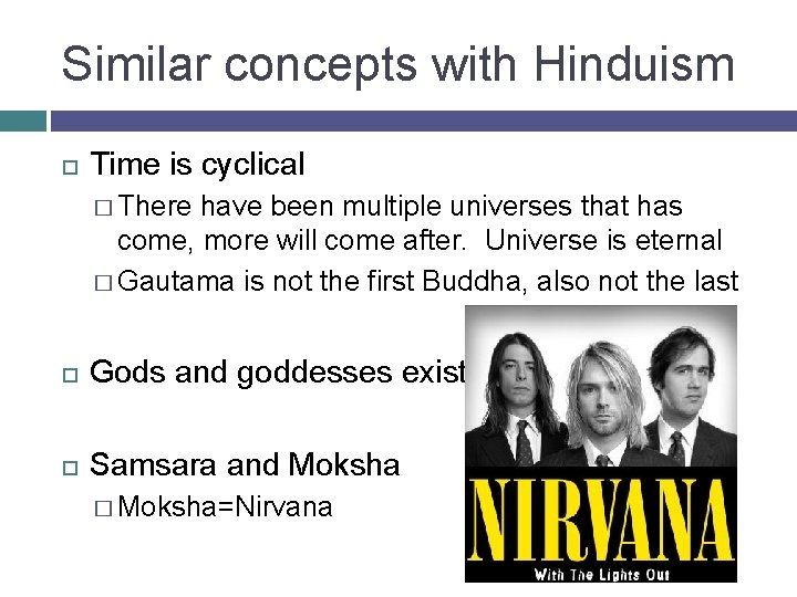 Similar concepts with Hinduism Time is cyclical � There have been multiple universes that