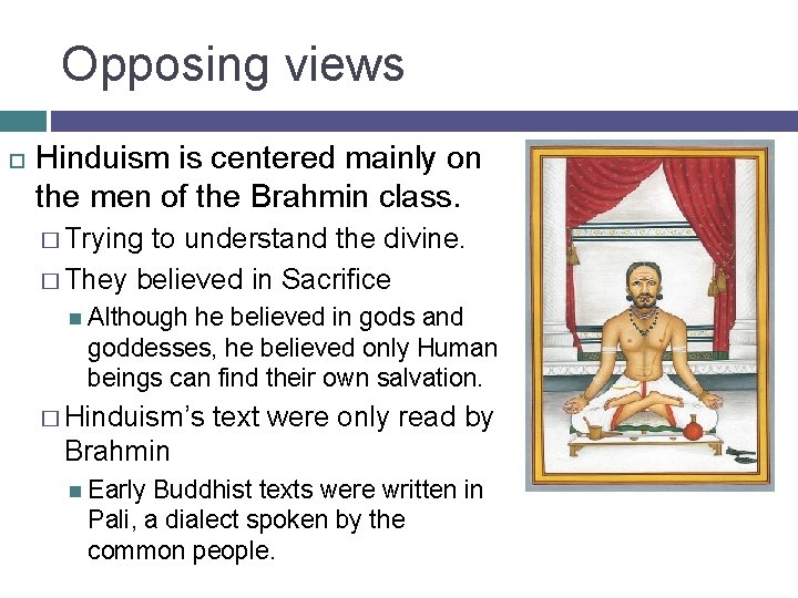 Opposing views Hinduism is centered mainly on the men of the Brahmin class. �