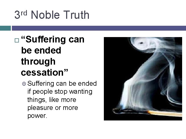 3 rd Noble Truth “Suffering can be ended through cessation” Suffering can be ended