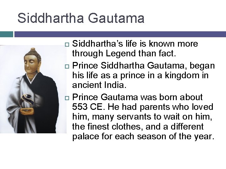 Siddhartha Gautama Siddhartha’s life is known more through Legend than fact. Prince Siddhartha Gautama,