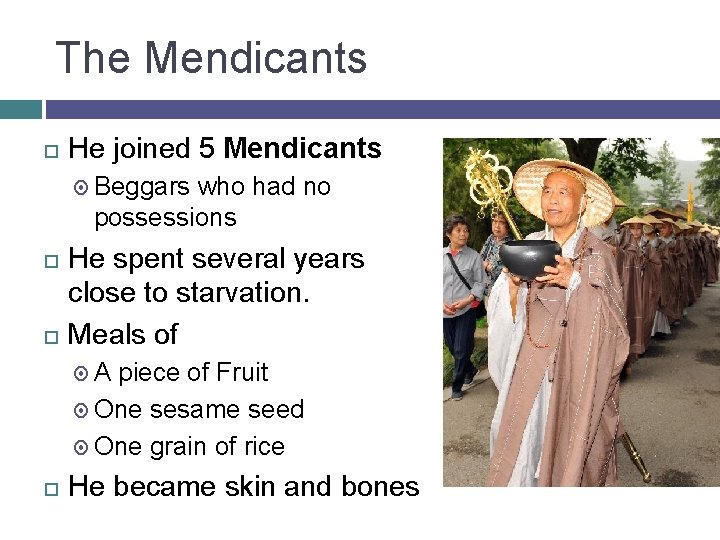 The Mendicants He joined 5 Mendicants Beggars who had no possessions He spent several