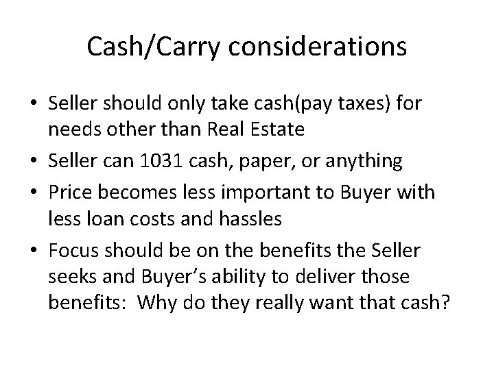 Cash/Carry considerations • Seller should only take cash(pay taxes) for needs other than Real