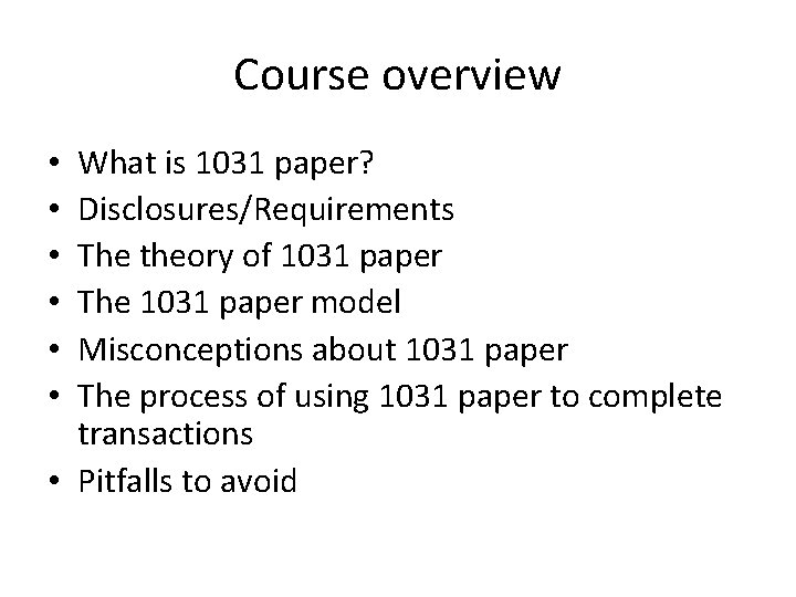 Course overview What is 1031 paper? Disclosures/Requirements The theory of 1031 paper The 1031