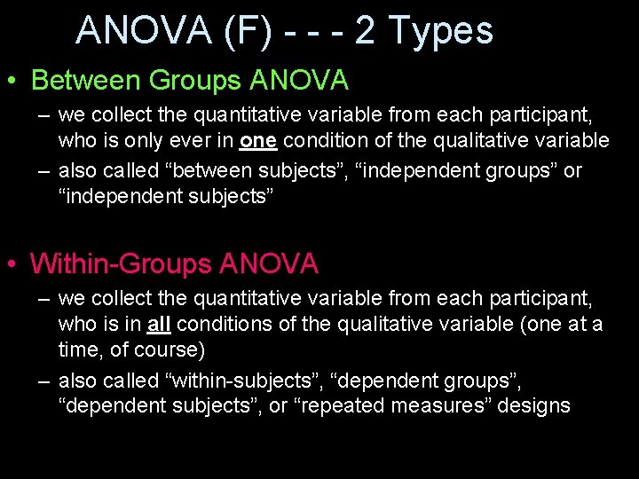 ANOVA (F) - - - 2 Types • Between Groups ANOVA – we collect