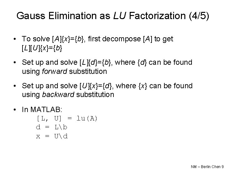 Gauss Elimination as LU Factorization (4/5) • To solve [A]{x}={b}, first decompose [A] to
