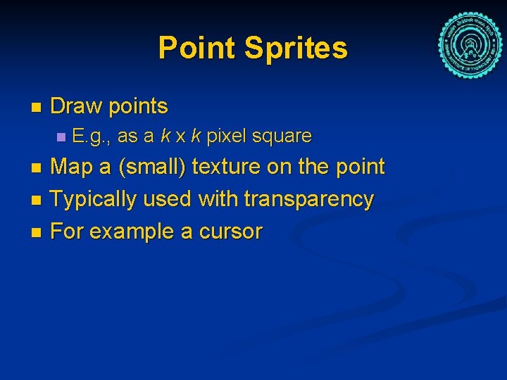 Point Sprites n Draw points n E. g. , as a k x k