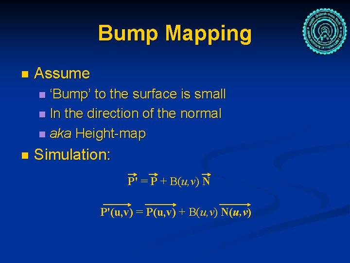 Bump Mapping n Assume ‘Bump’ to the surface is small n In the direction