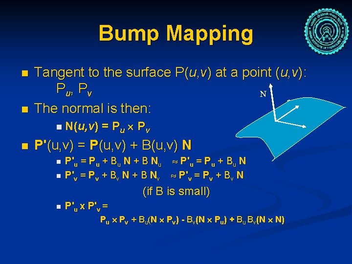 Bump Mapping n n Tangent to the surface P(u, v) at a point (u,