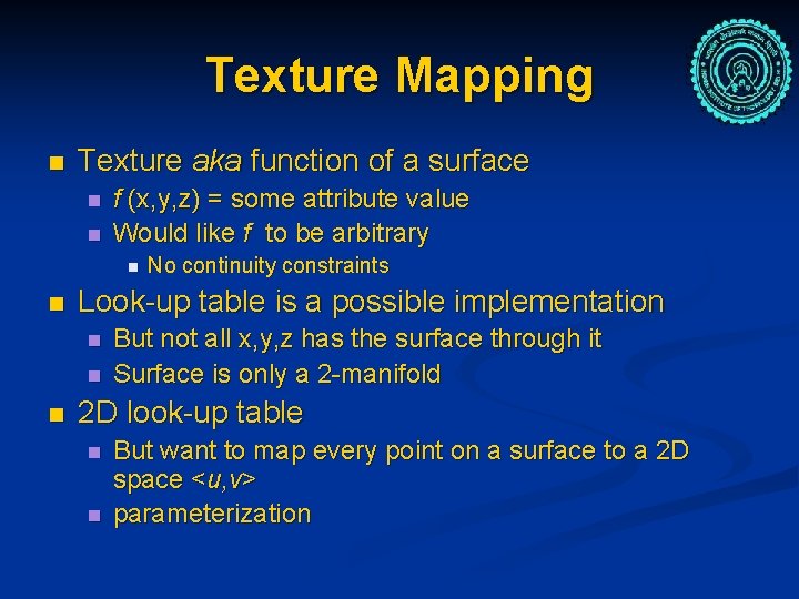 Texture Mapping n Texture aka function of a surface n n f (x, y,