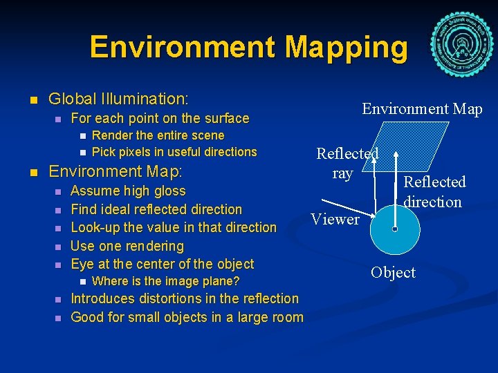 Environment Mapping n Global Illumination: n n Render the entire scene Pick pixels in