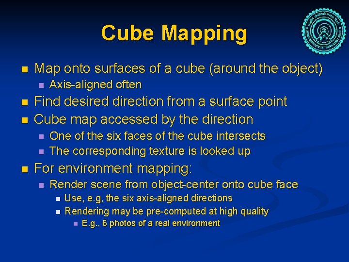Cube Mapping n Map onto surfaces of a cube (around the object) n n