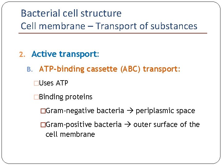 Bacterial cell structure Cell membrane – Transport of substances 2. Active transport: B. ATP-binding