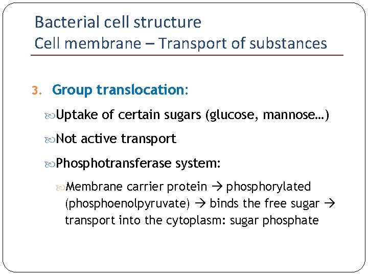 Bacterial cell structure Cell membrane – Transport of substances 3. Group translocation: Uptake of