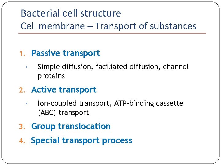 Bacterial cell structure Cell membrane – Transport of substances 1. Passive transport • Simple