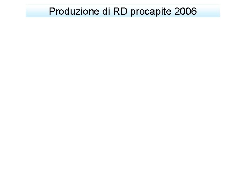 Produzione di RD procapite 2006 