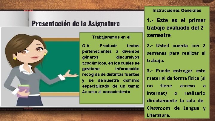 Instrucciones Generales Presentación de la Asignatura Trabajaremos en el O. A Producir textos pertenecientes