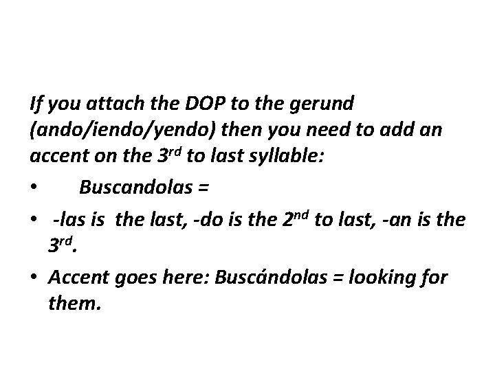 If you attach the DOP to the gerund (ando/iendo/yendo) then you need to add
