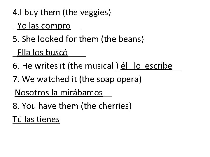 4. I buy them (the veggies) _Yo las compro__ 5. She looked for them