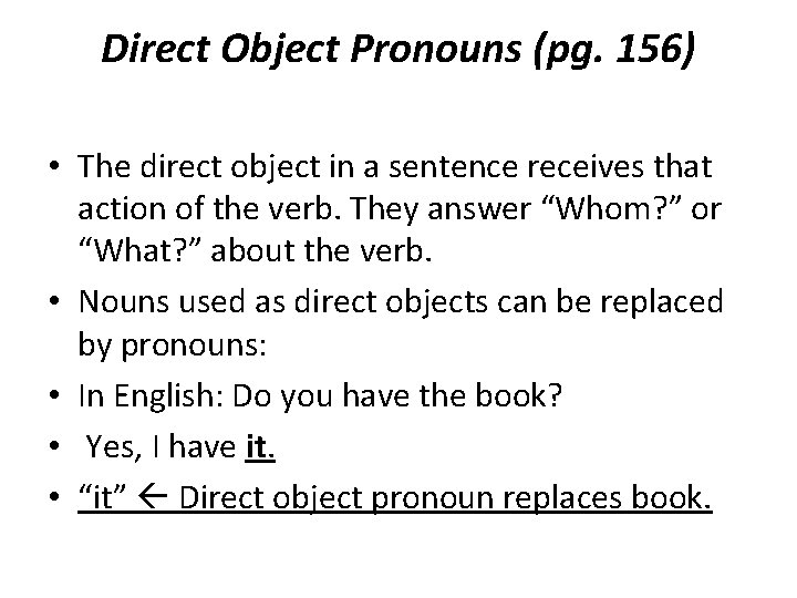 Direct Object Pronouns (pg. 156) • The direct object in a sentence receives that