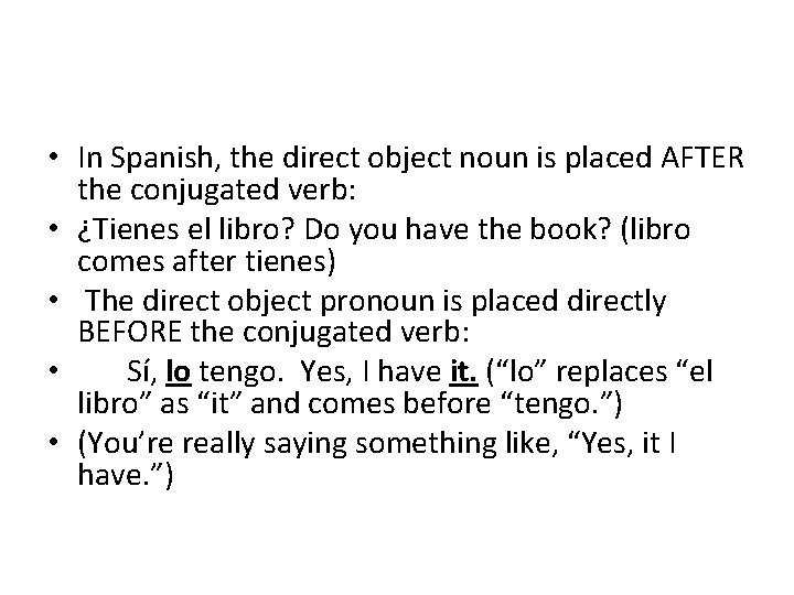  • In Spanish, the direct object noun is placed AFTER the conjugated verb: