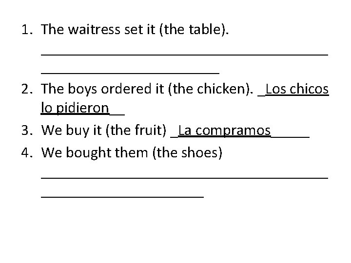 1. The waitress set it (the table). ___________________ 2. The boys ordered it (the