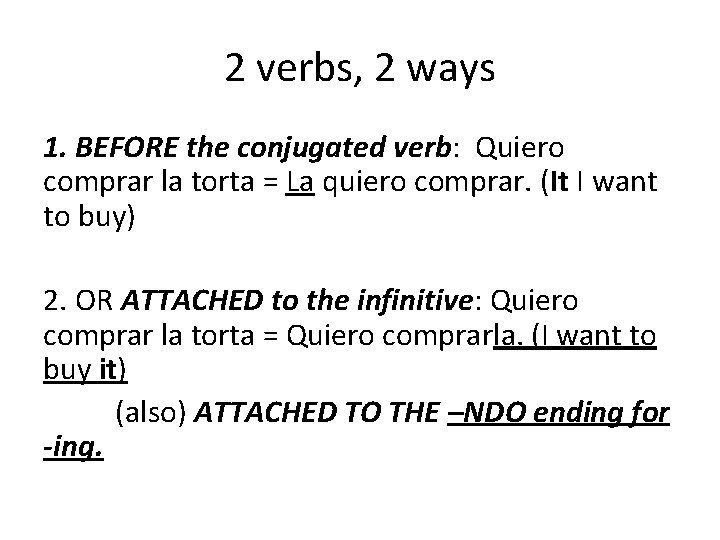 2 verbs, 2 ways 1. BEFORE the conjugated verb: Quiero comprar la torta =