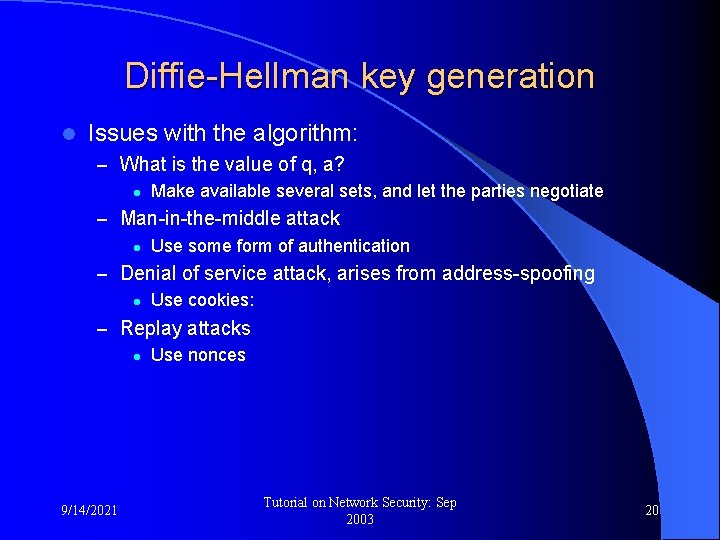 Diffie-Hellman key generation l Issues with the algorithm: – What is the value of