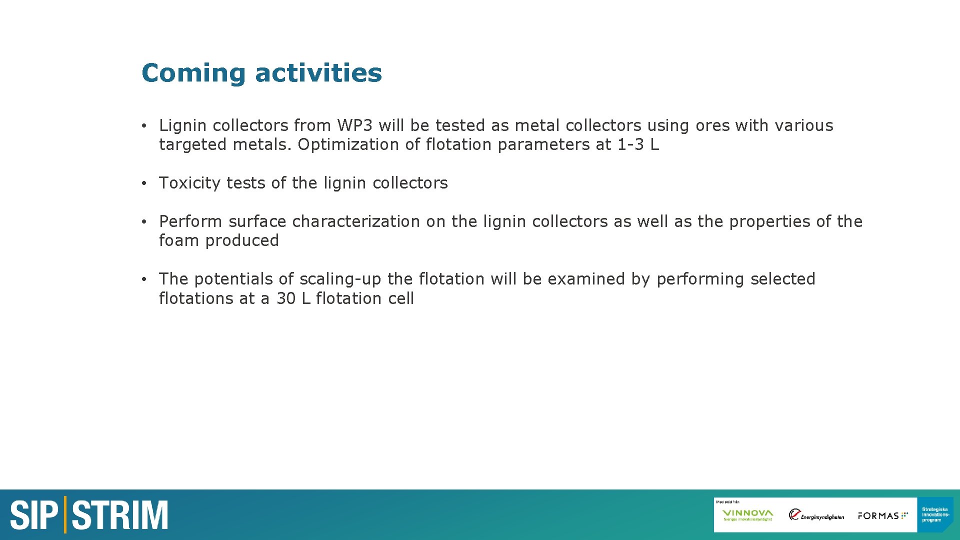 Coming activities • Lignin collectors from WP 3 will be tested as metal collectors