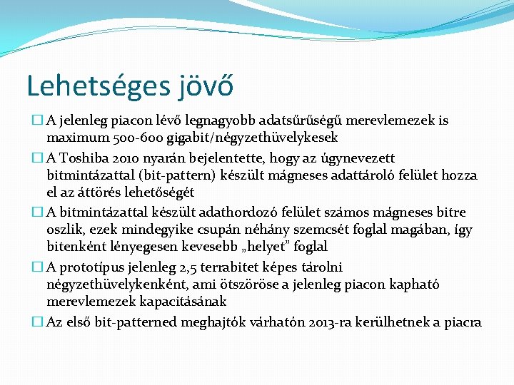 Lehetséges jövő � A jelenleg piacon lévő legnagyobb adatsűrűségű merevlemezek is maximum 500 -600