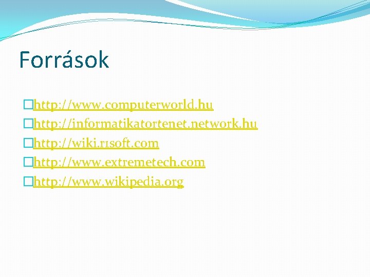 Források �http: //www. computerworld. hu �http: //informatikatortenet. network. hu �http: //wiki. r 1 soft.