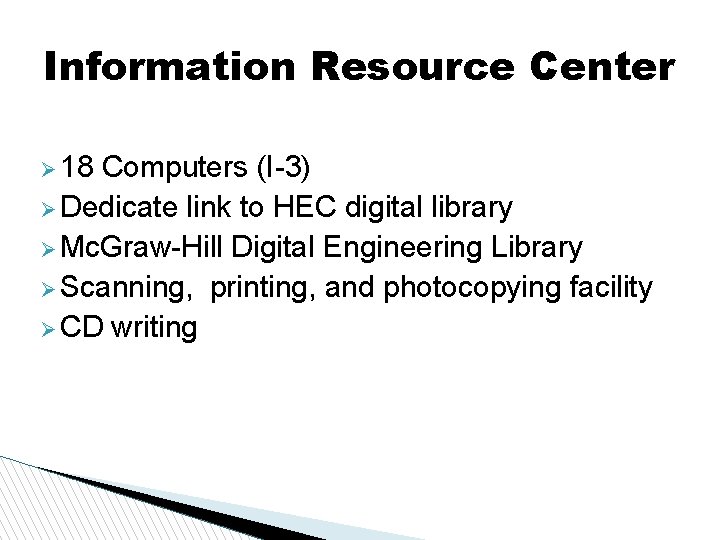 Information Resource Center 18 Computers (I-3) Dedicate link to HEC digital library Mc. Graw-Hill