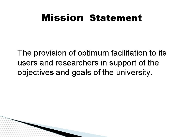 Mission Statement The provision of optimum facilitation to its users and researchers in support