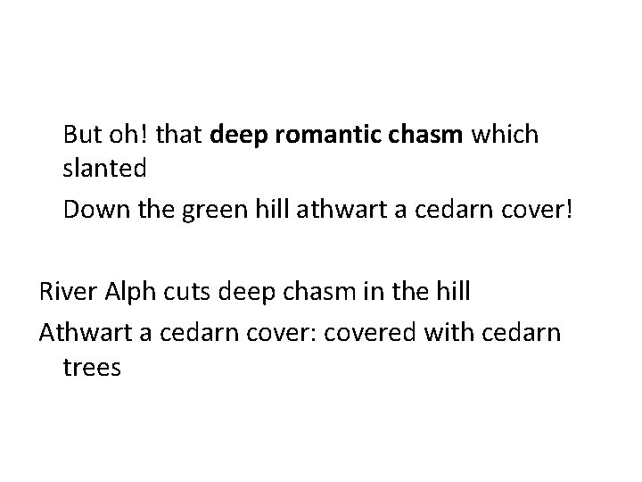 But oh! that deep romantic chasm which slanted Down the green hill athwart a