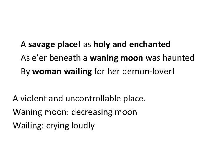 A savage place! as holy and enchanted As e’er beneath a waning moon was