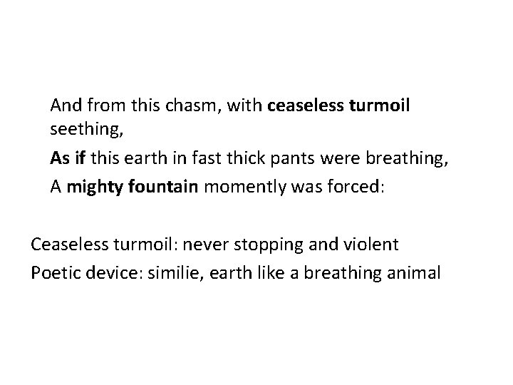 And from this chasm, with ceaseless turmoil seething, As if this earth in fast