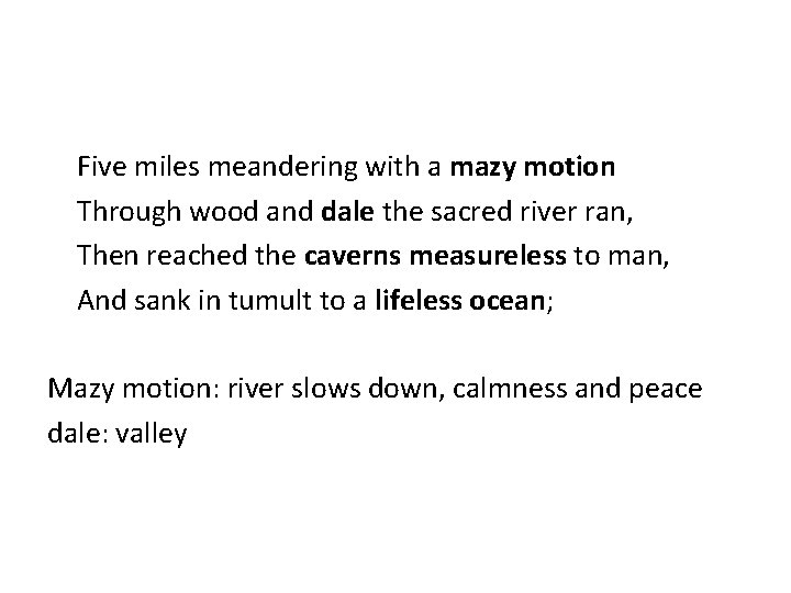 Five miles meandering with a mazy motion Through wood and dale the sacred river
