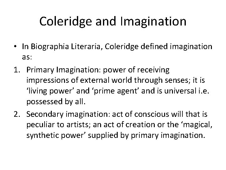 Coleridge and Imagination • In Biographia Literaria, Coleridge defined imagination as: 1. Primary Imagination: