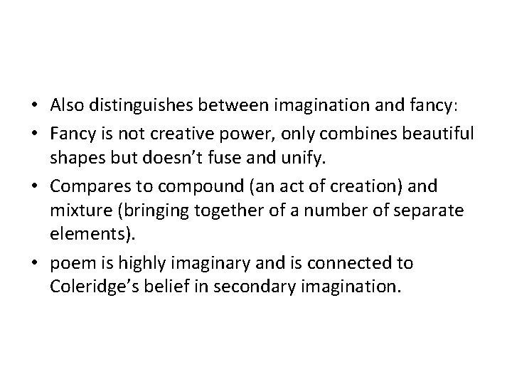  • Also distinguishes between imagination and fancy: • Fancy is not creative power,