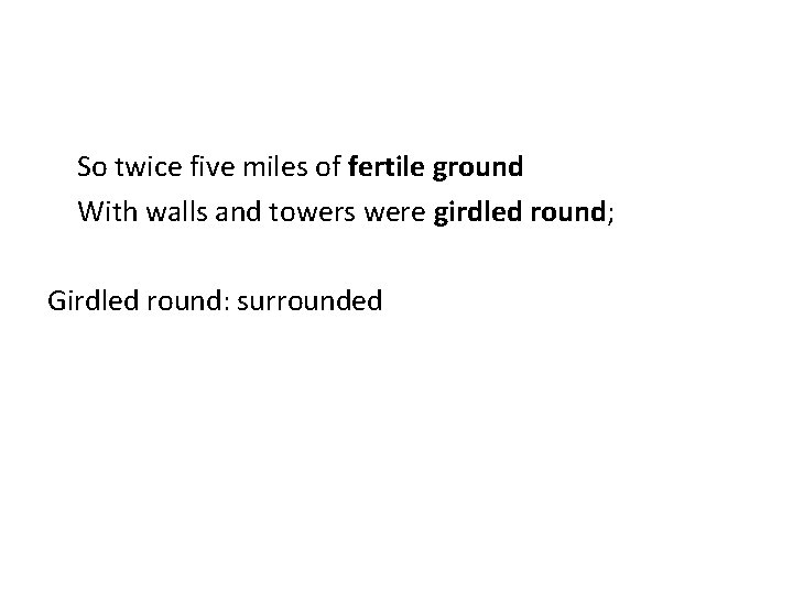 So twice five miles of fertile ground With walls and towers were girdled round;
