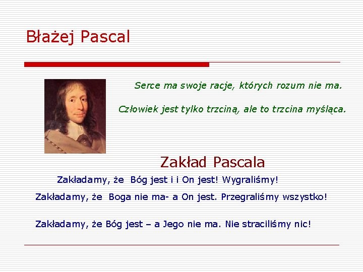 Błażej Pascal Serce ma swoje racje, których rozum nie ma. Człowiek jest tylko trzciną,