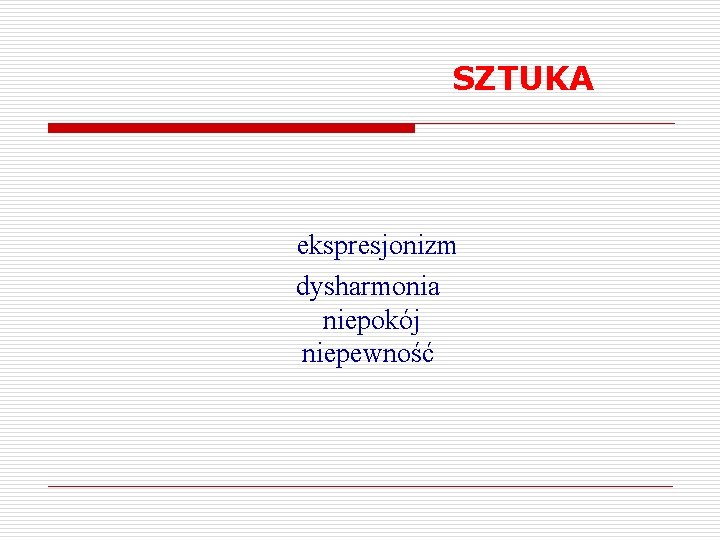 SZTUKA ekspresjonizm dysharmonia niepokój niepewność 