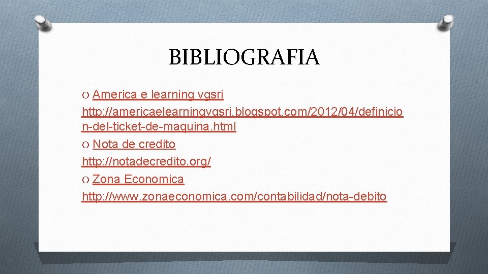 BIBLIOGRAFIA O America e learning vgsri http: //americaelearningvgsri. blogspot. com/2012/04/definicio n-del-ticket-de-maquina. html O Nota BIBLIOGRAFIA O America e learning vgsri http: //americaelearningvgsri. blogspot. com/2012/04/definicio n-del-ticket-de-maquina. html O Nota