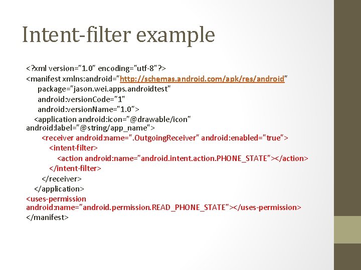 Intent-filter example <? xml version="1. 0" encoding="utf-8"? > <manifest xmlns: android="http: //schemas. android. com/apk/res/android"