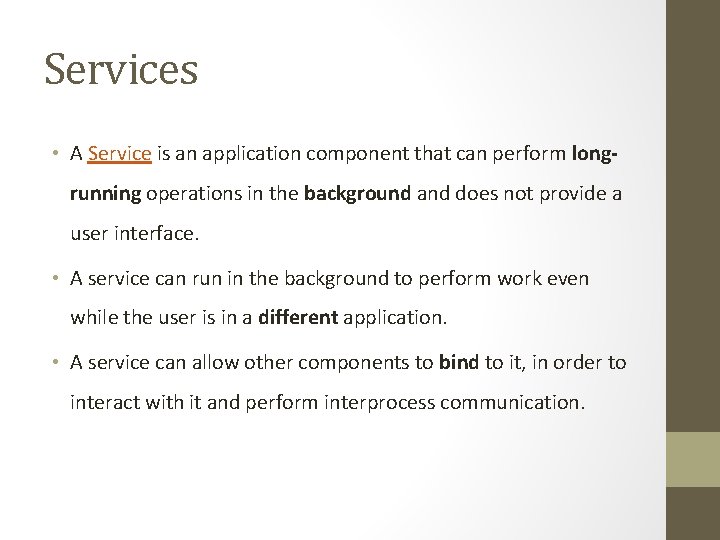Services • A Service is an application component that can perform longrunning operations in