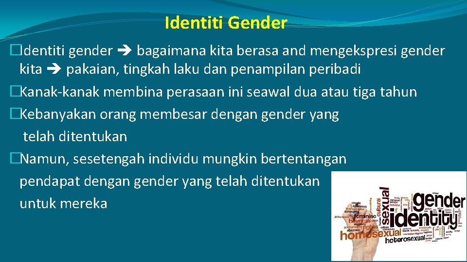 Identiti Gender �Identiti gender bagaimana kita berasa and mengekspresi gender kita pakaian, tingkah laku