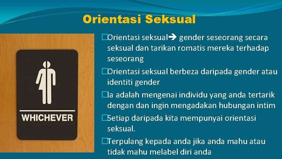 Orientasi Seksual �Orientasi seksual gender seseorang secara seksual dan tarikan romatis mereka terhadap seseorang