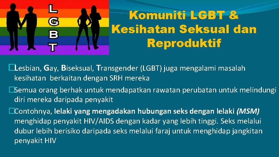 Komuniti LGBT & Kesihatan Seksual dan Reproduktif �Lesbian, Gay, Biseksual, Transgender (LGBT) juga mengalami