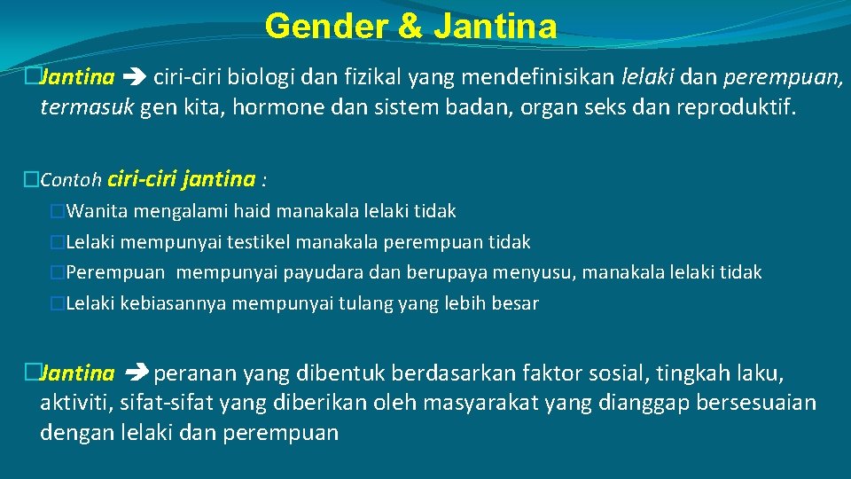 Gender & Jantina �Jantina ciri-ciri biologi dan fizikal yang mendefinisikan lelaki dan perempuan, termasuk