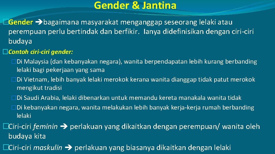 Gender & Jantina �Gender bagaimana masyarakat menganggap seseorang lelaki atau perempuan perlu bertindak dan