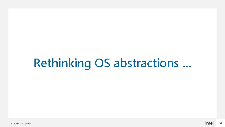 Rethinking OS abstractions … IIT KPG OS Lecture 12 